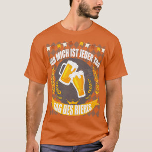Beer Day I can drink every day Fun must be T-Shirt