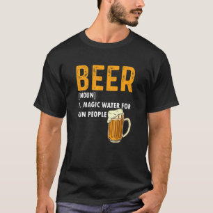 Beer Definition  Magic Water For Fun People T-Shirt