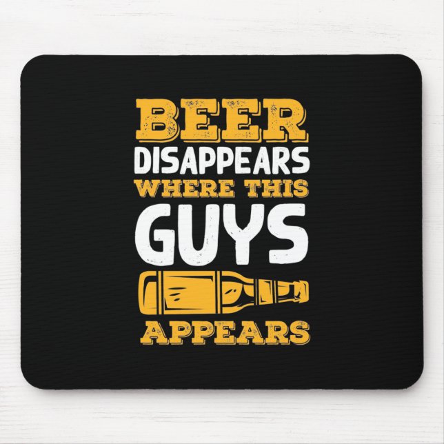 Beer Disappears Where This Guys Appears Mouse Mat (Front)
