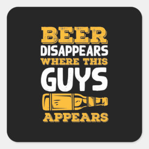 Beer Disappears Where This Guys Appears Square Sticker