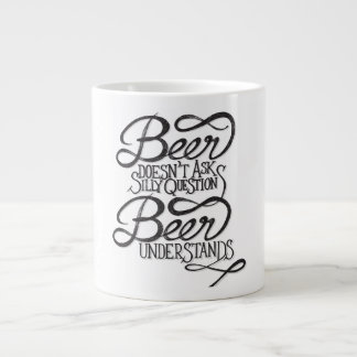 Beer Doesn't Ask Silly Questions Jumbo Coffee Mug