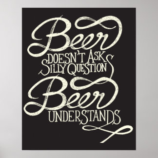 Beer Doesn't Ask Silly Questions Poster
