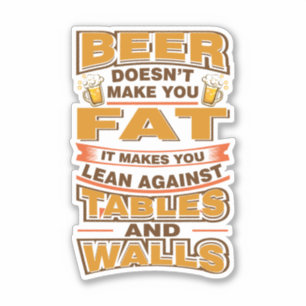 Beer Doesn't Make You Fat Funny Gag