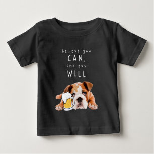 Beer Dog Bulldog - Believe you can, and you will Baby T-Shirt