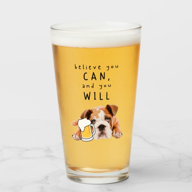 Beer Dog Bulldog - Believe you can, and you will Glass (Front Filled)