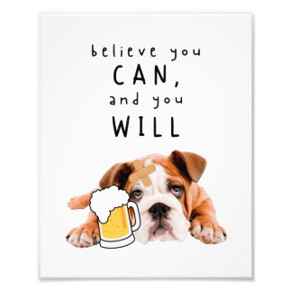 Beer Dog Bulldog - Believe you can, and you will Photo Print