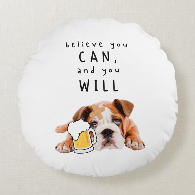Beer Dog Bulldog - Believe you can, and you will Round Cushion (Front)