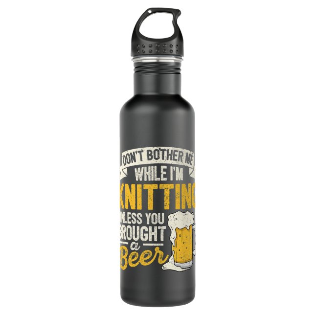 Beer Dont Bother Me While Im Knitting Beer Lover C 710 Ml Water Bottle (Front)