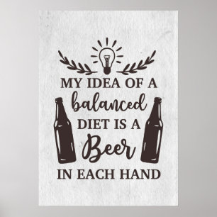 Beer Drinker Balanced Diet Is A Beer Poster