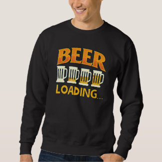 Beer Drinker  Beer Loading Graphic For Men And Wom Sweatshirt