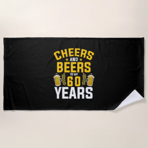 Beer Drinker Cheers And Beers To My 60 Years Birth Beach Towel