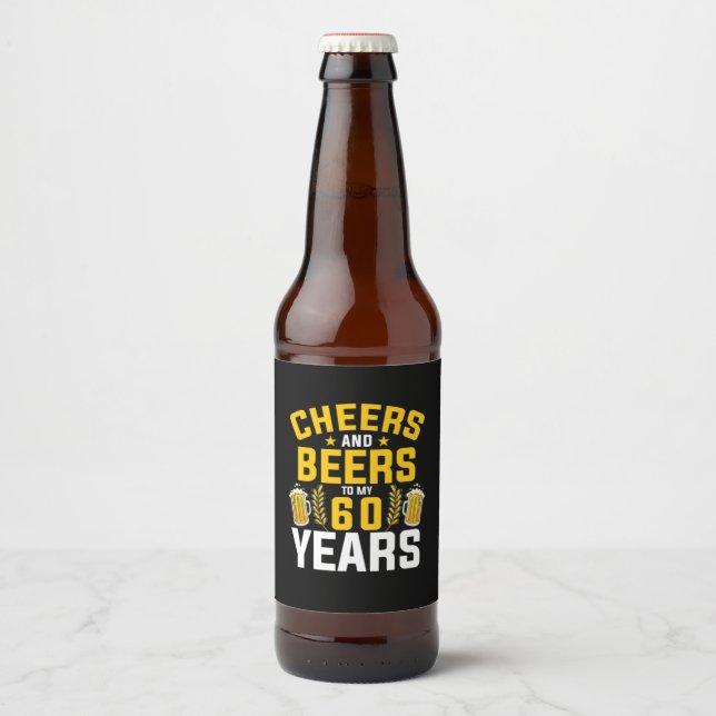 Beer Drinker Cheers And Beers To My 60 Years Birth Beer Bottle Label (Front)