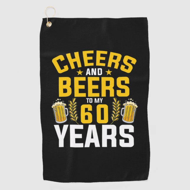Beer Drinker Cheers And Beers To My 60 Years Birth Golf Towel (Front)