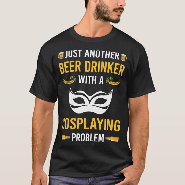 Beer Drinker Cosplaying Cosplay Cosplayer T-Shirt (Front)