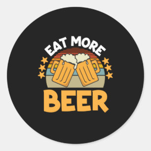 Beer Drinker Eat More Beer Funny Drinking Birthday Classic Round Sticker