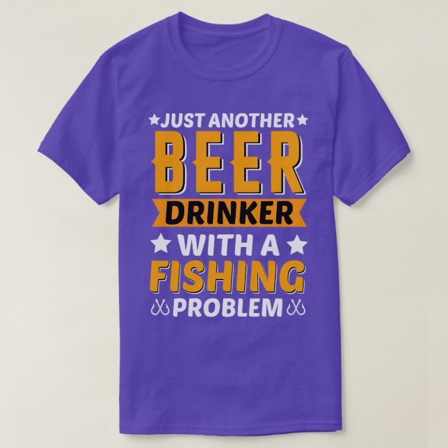 Beer Drinker Fishing Problem T-Shirt (Design Front)