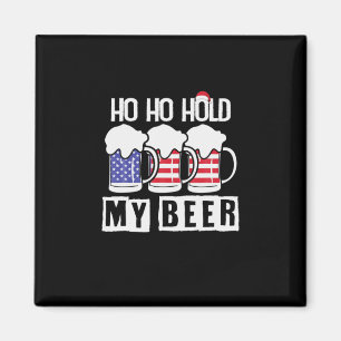 Beer Drinker Ho Ho Hold My Beer USA Birthday Magnet