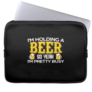 Beer Drinker I Am Holding A Beer Birthday Laptop Sleeve