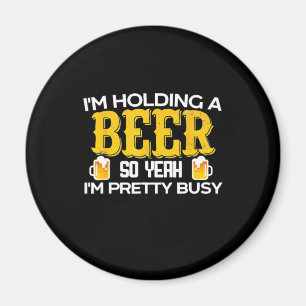 Beer Drinker I Am Holding A Beer Birthday Magnet
