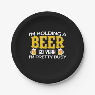 Beer Drinker I Am Holding A Beer Birthday Paper Plate
