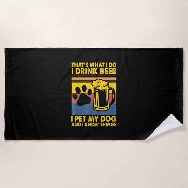 Beer Drinker I Drink Beer I Pet My Dog Birthday Beach Towel (Front)