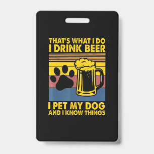 Beer Drinker I Drink Beer I Pet My Dog Birthday ID Badge