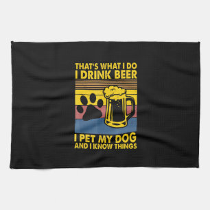 Beer Drinker I Drink Beer I Pet My Dog Birthday Tea Towel