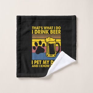 Beer Drinker I Drink Beer I Pet My Dog Birthday Wash Cloth