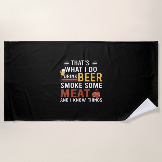 Beer Drinker I Drink Beer Smoke Some Meat Birthday Beach Towel (Front)
