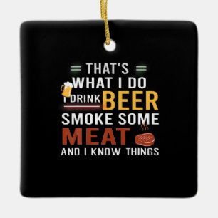 Beer Drinker I Drink Beer Smoke Some Meat Birthday Ceramic Ornament