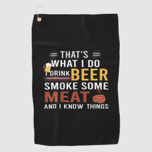 Beer Drinker I Drink Beer Smoke Some Meat Birthday Golf Towel