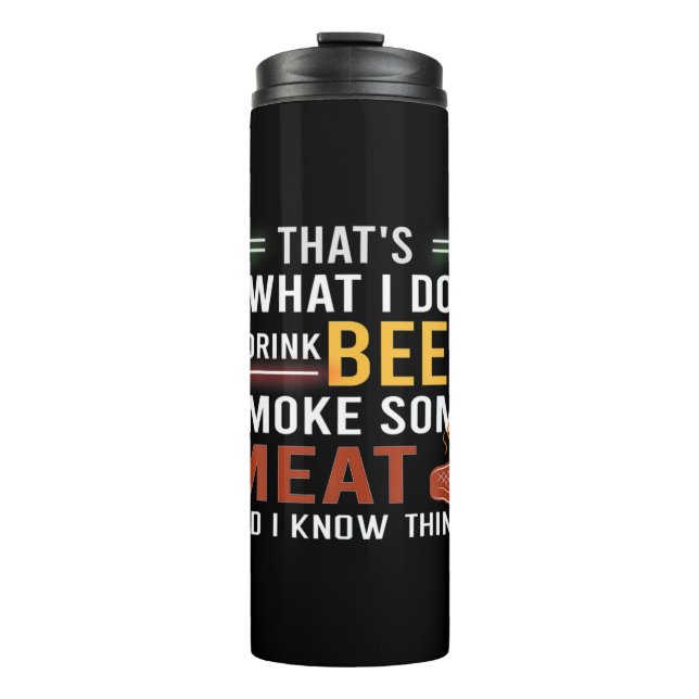 Beer Drinker I Drink Beer Smoke Some Meat Birthday Thermal Tumbler (Front)