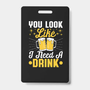 Beer Drinker I Need A Drink Beer Birthday ID Badge