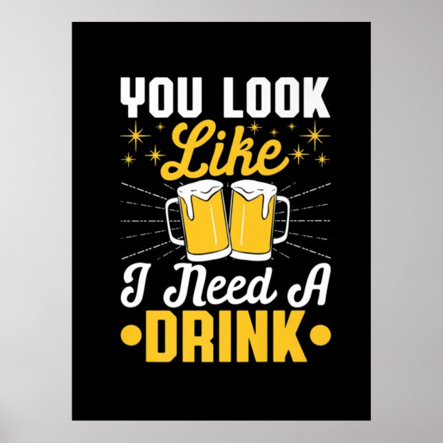 Beer Drinker I Need A Drink Beer Birthday Poster (Front)