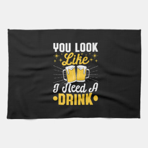 Beer Drinker I Need A Drink Beer Birthday Tea Towel