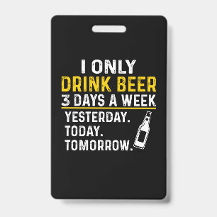 Beer Drinker I Only Drink Beer Birthday ID Badge