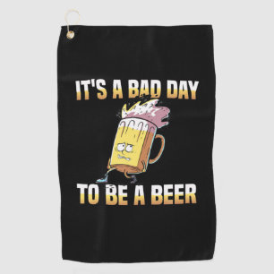 Beer Drinker It Is A Bad Day To Be A Beer Birthday Golf Towel