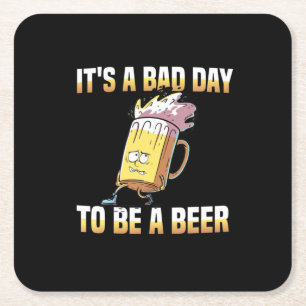 Beer Drinker It Is A Bad Day To Be A Beer Birthday Square Paper Coaster