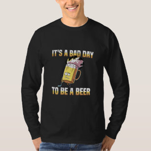 Beer Drinker It Is A Bad Day To Be A Beer Birthday T-Shirt
