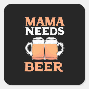 Beer Drinker Mama Needs Beer Square Sticker
