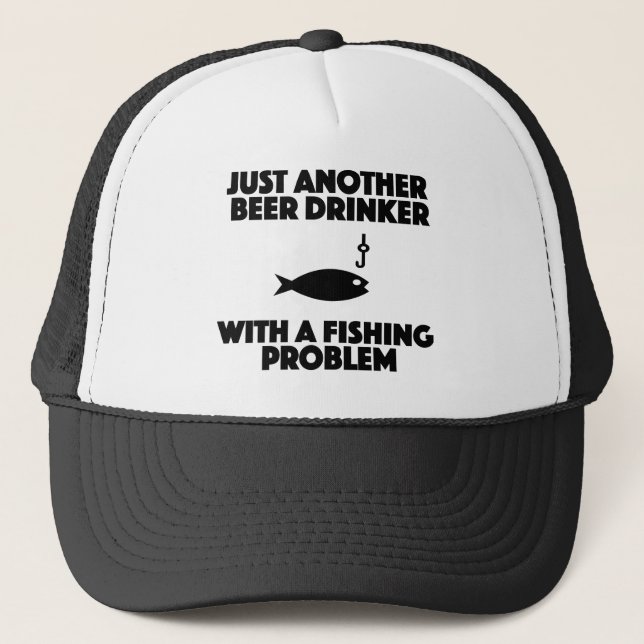 beer drinker with a fishing problem funny shirt trucker hat (Front)