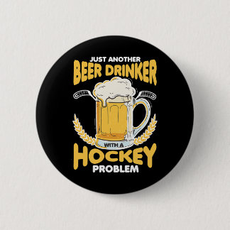 Beer Drinker With A Hockey Problem Alcohol Drinkin 6 Cm Round Badge