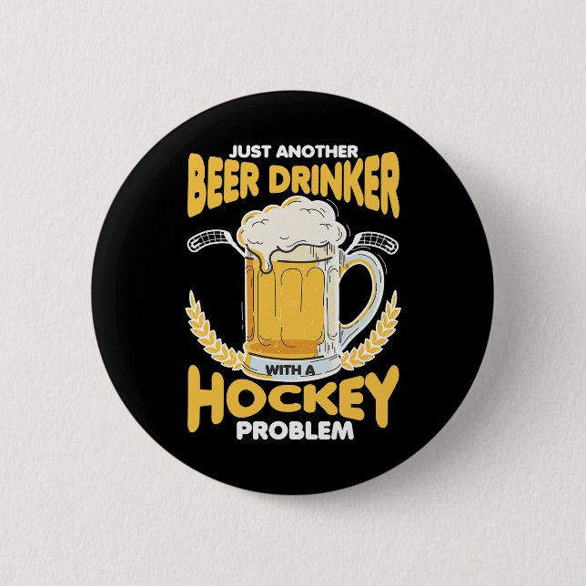 Beer Drinker With A Hockey Problem Alcohol Drinkin 6 Cm Round Badge (Front)