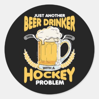 Beer Drinker With A Hockey Problem Alcohol Drinkin Classic Round Sticker