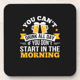 Beer Drinking All Day Dont Start Morning Birthday Coaster
