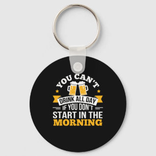 Beer Drinking All Day Dont Start Morning Birthday Key Ring