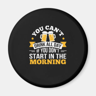 Beer Drinking All Day Dont Start Morning Birthday Magnet