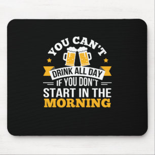 Beer Drinking All Day Dont Start Morning Birthday Mouse Mat