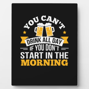 Beer Drinking All Day Dont Start Morning Birthday Plaque