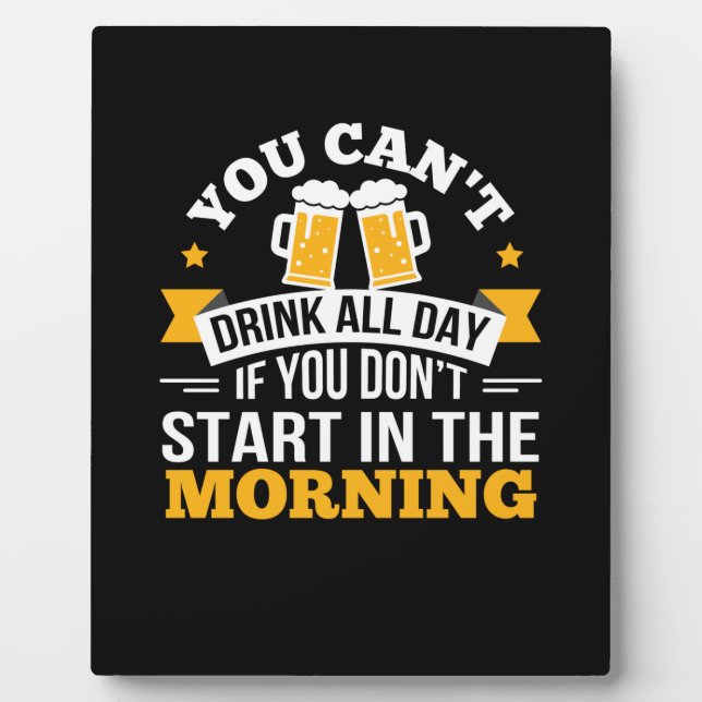 Beer Drinking All Day Dont Start Morning Birthday Plaque (Front)